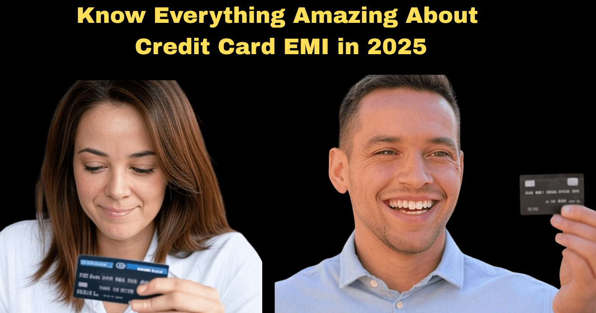 Know Everything Amazing About Credit Card EMI in 2025
