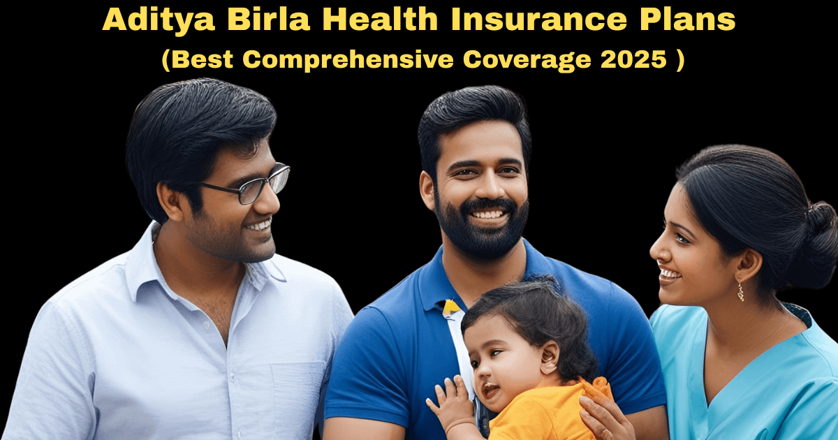 Aditya Birla Health Insurance Plans (Best Comprehensive Coverage 2025 )