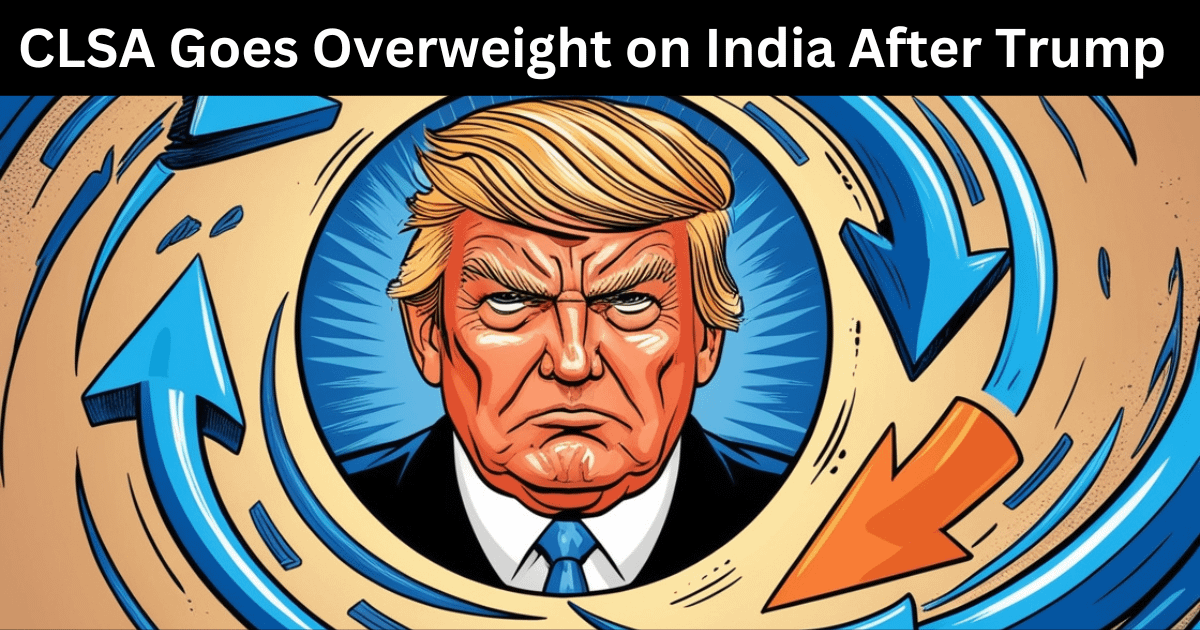 CLSA Goes Overweight on India After Trump (Really Amazing 2025)
