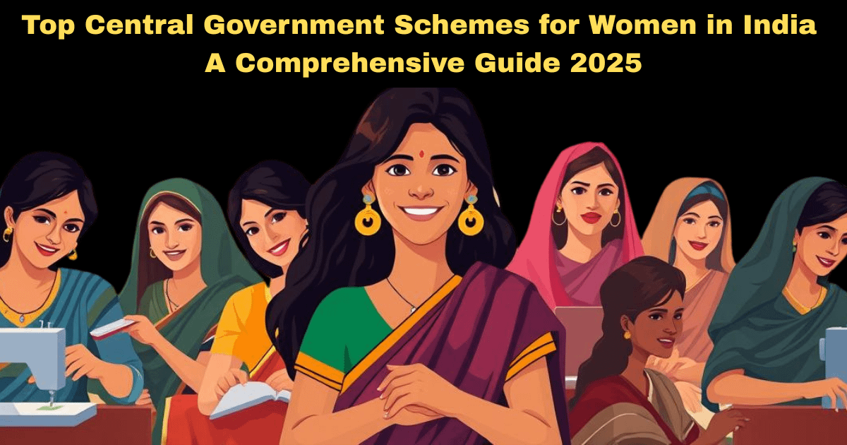 Top Central Government Schemes for Women in India: A Comprehensive Guide 2025