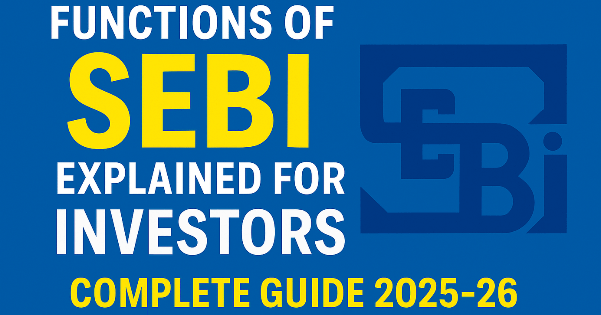 Functions of SEBI Explained for Investors: Complete Guide 2025-26