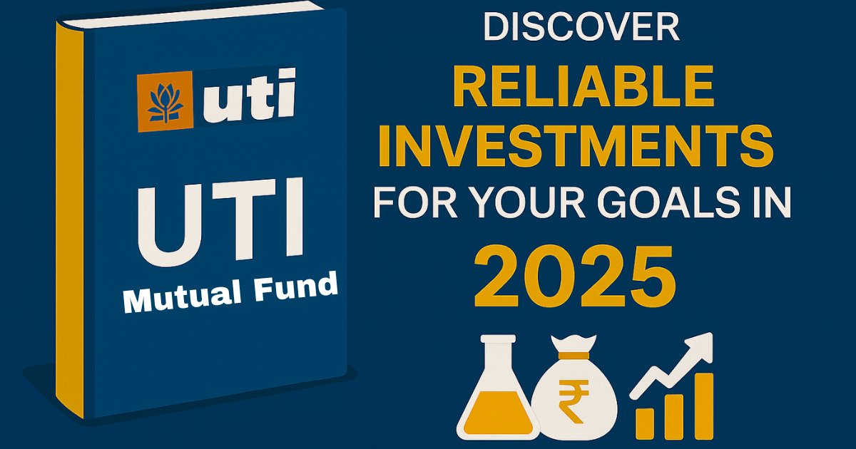 UTI Mutual Fund: Reliable Investments for Your Goals in 2025