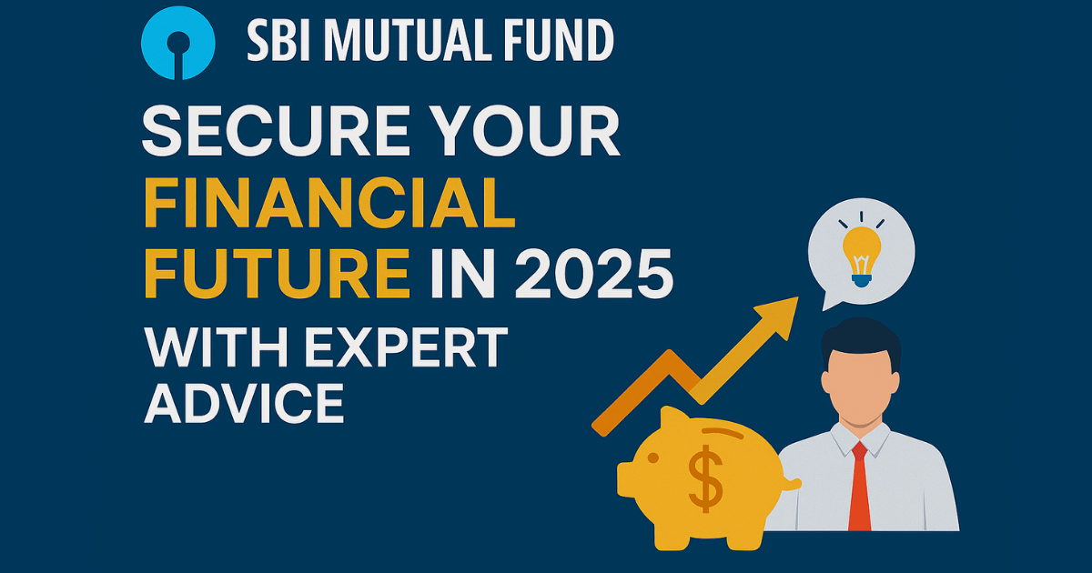 SBI Mutual Fund: Secure Your Financial Future in 2025 with Expert Advice