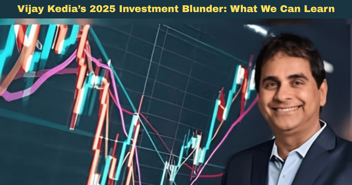 Vijay Kedias 2025 Investment Blunder: What We Can Learn