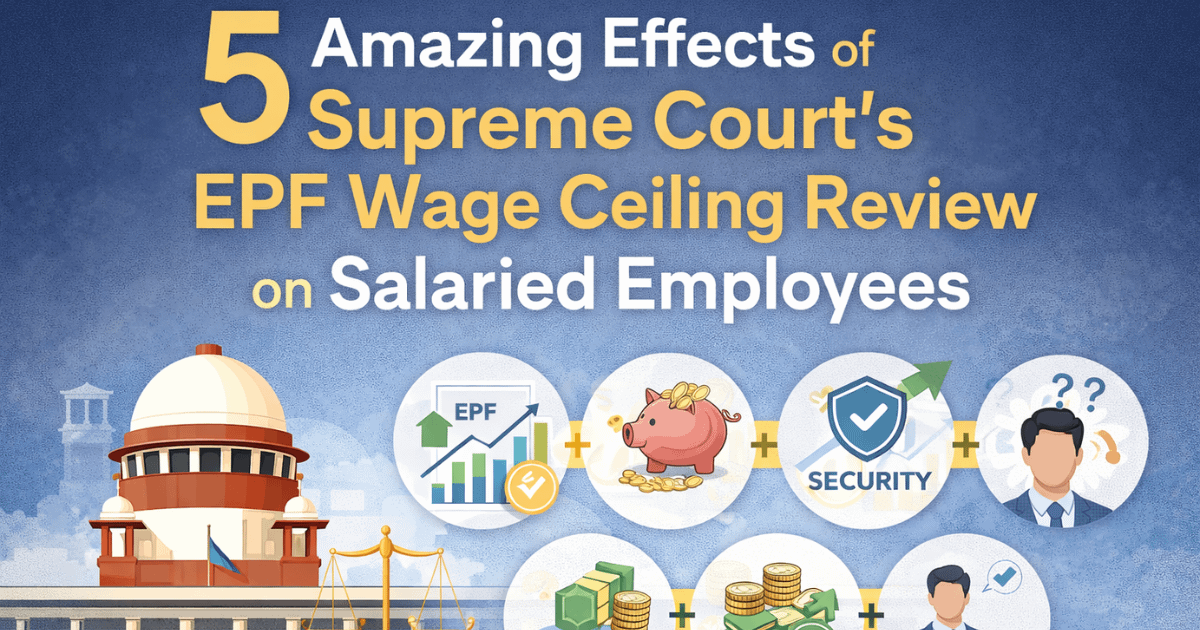 5 Amazing Effects of Supreme Courts EPF Wage Ceiling Review on Salaried Employees