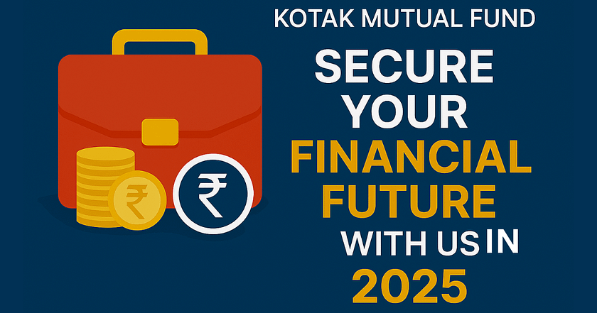 Kotak Mutual Fund: Secure Your Financial Future with Us in 2025