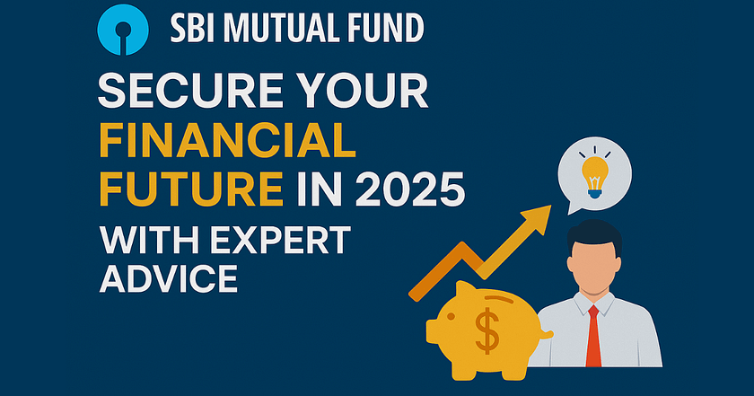 SBI Mutual Fund: Secure Your Financial Future in 2025 with Expert Advice