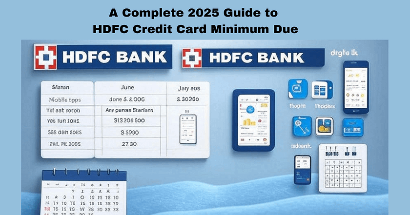 A Complete 2025 Guide to HDFC Credit Card Minimum Due