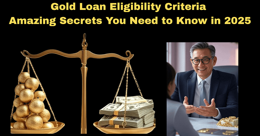 Gold Loan Eligibility Criteria: Amazing Secrets You Need to Know in 2025