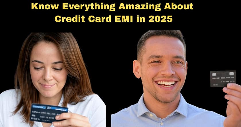 Know Everything Amazing About Credit Card EMI in 2025