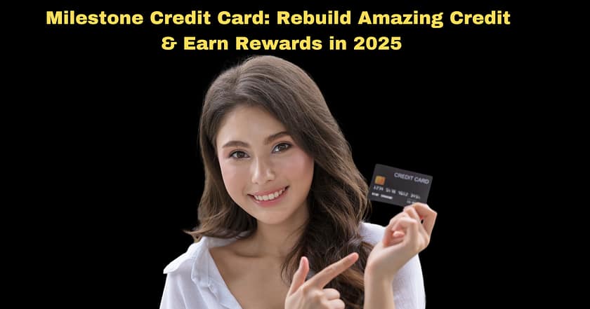 Milestone Credit Card: Rebuild Amazing Credit & Earn Rewards in 2025
