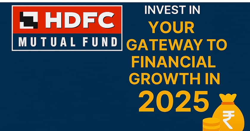 Invest in HDFC Mutual Fund: Your Gateway to Financial Growth in 2025