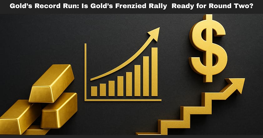 Gold’s Record Run: Is Gold’s Frenzied Rally  Ready for Round Two?