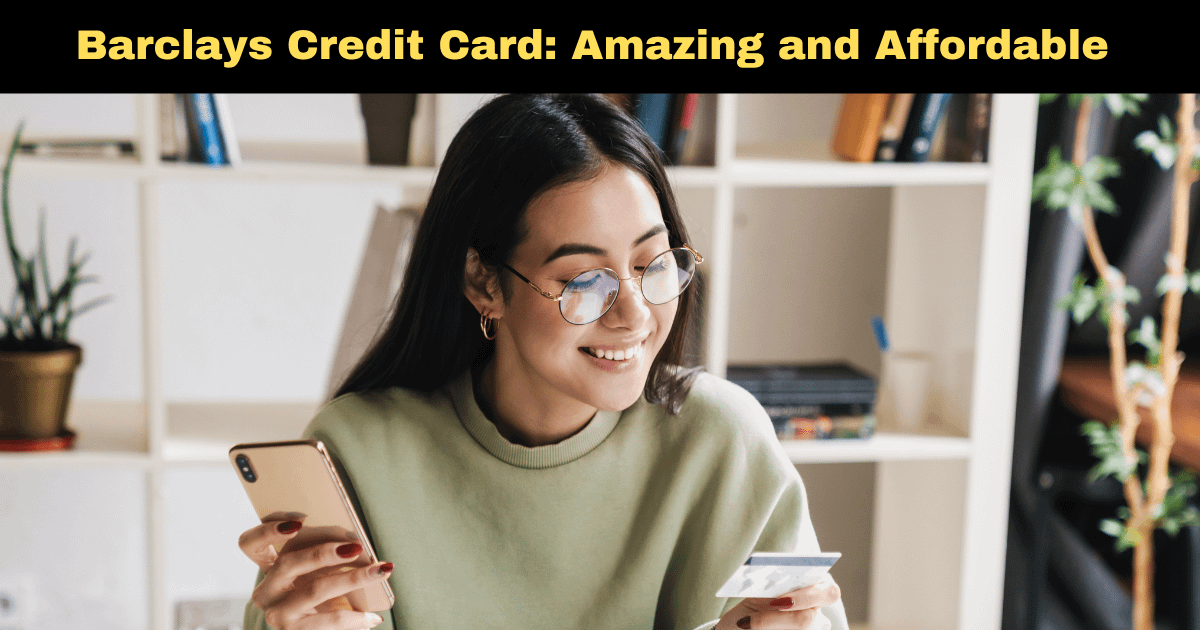 Barclays Credit Card: Amazing and Affordable Spending Power in 2025